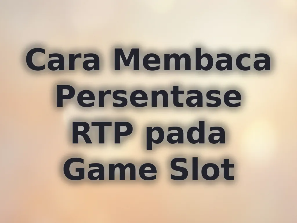 Cara Membaca Persentase RTP pada Game Slot
